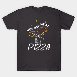 You Had Me at Pizza T-Shirt